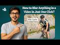 How to Blur Anything in a Video in Just One Click?
