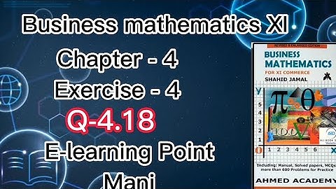 Business mathematics XI Chapter-4  Q-4.18 Solved Questions Sindh board E-learning Point Mani