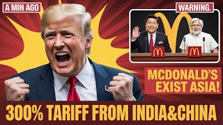 CHINA&amp;INDIA Furiously HIT HARD on U.S FASTFOOD with 300% Tariffs-Will McDonald SHUTDOWN In ASIA TOO?