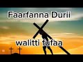 Farfanaa Duriii Walittii Fufaa Farfanaa Duriii Walittii Fufaa