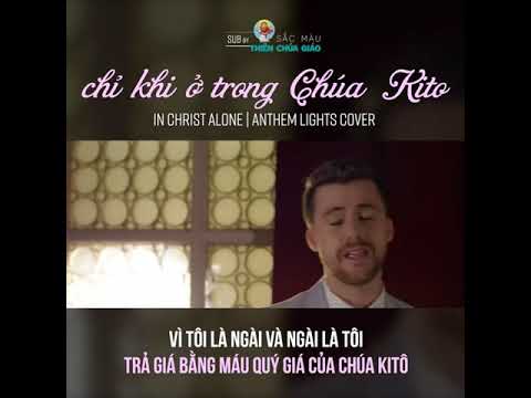 Chỉ Khi Ở Trong Chúa Kito - In Christ Alone