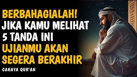 Berbahagialah! 5 Tanda Ujianmu Akan Segera Berakhir | Motivasi dan Inspirasi Islam
