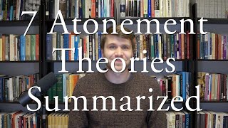 7 Atonement Theories Summarized