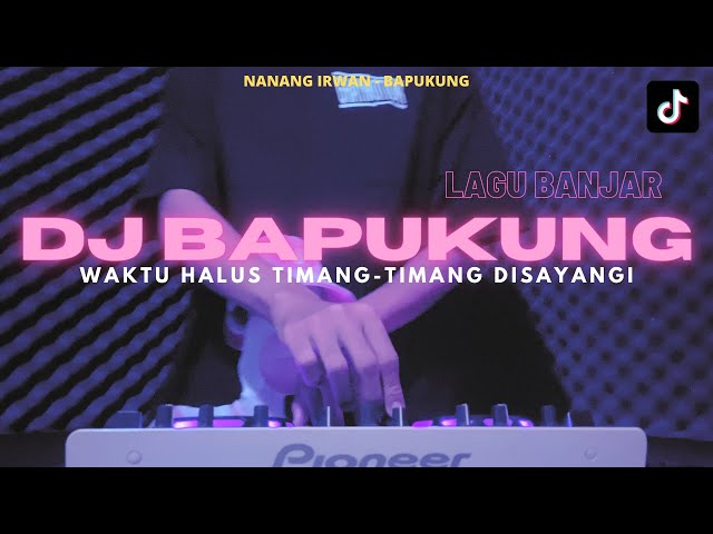 DJ BAPUKUNG LAGU BANJAR - DJ WAKTU HALUS TIMANG TIMANG DISAYANGI VIRAL TIKTOK REMIX TERBARU 2023 class=