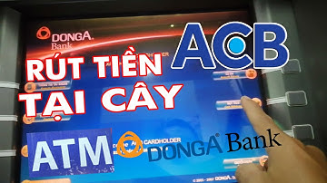 Hướng dẫn rút tiền thẻ ATM ACB tại cây ATM Donga Bank