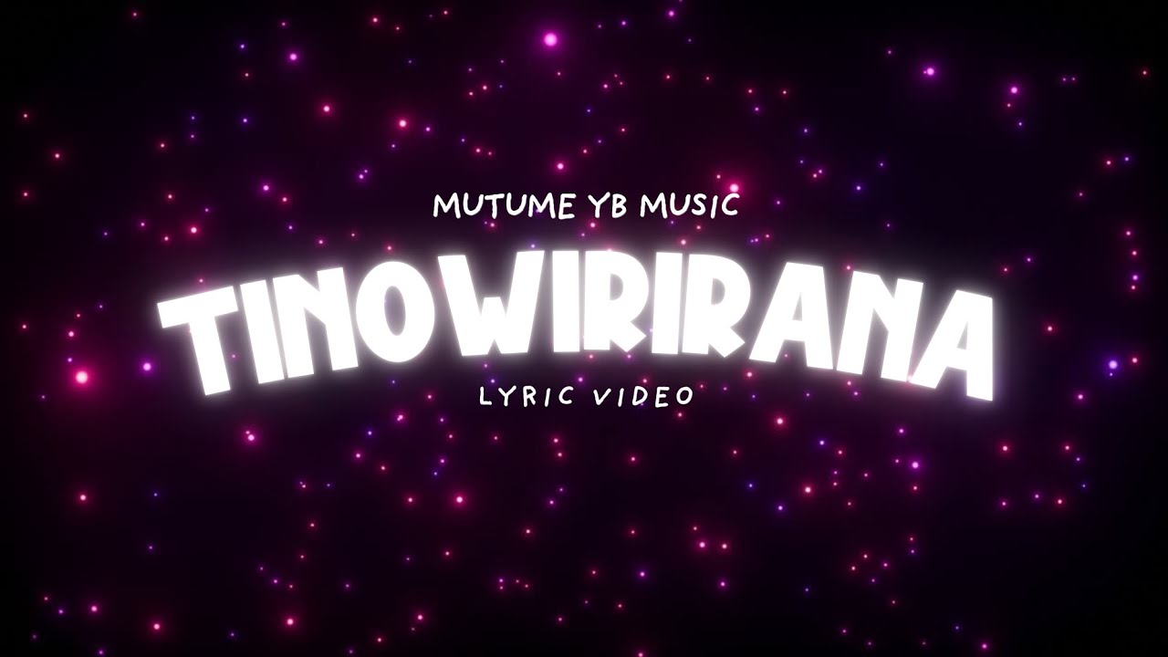 Mutume YB - Tinowirirana (Lyrical Video)