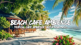 Beach Cafe Ambience - Refresh with Summer Bossa Nova Jazz Music Soothing Ocean Wave Sounds and Relax by Bossa Nova Music 159 views 1 day ago 3 hours, 1 minute