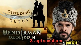 Mendirman Jaloliddin/ Sayfiddin Qutus 2-qismdan parca