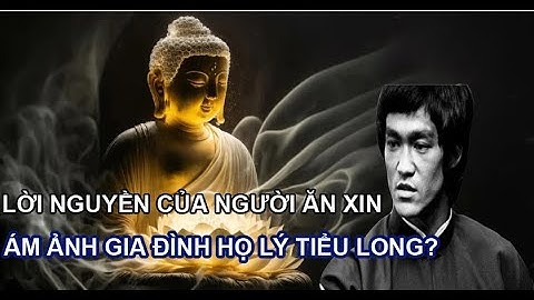 LỜI NGUYỀN CỦA NGƯỜI ĂN XIN VỚI GIA ĐÌNH LÝ TIỂU LONG