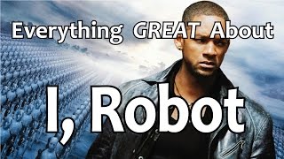 Everything GREAT About I, Robot!