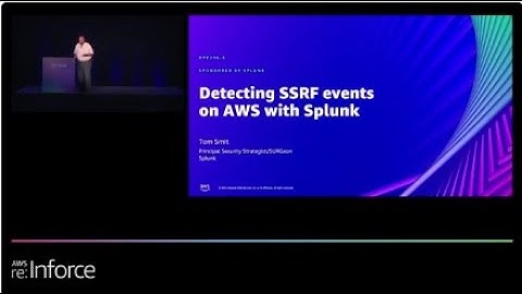 AWS re:Inforce 2022 - Detecting SSRF events on AWS with Splunk (sponsored by Splunk) (DPP206-S)