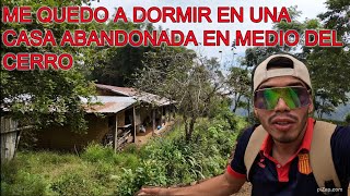 ME QUEDO A DORMIR EN UNA CASA ABANDONADA EN MEDIO DEL CERRO 😱 / MI PAPA VIVIO ACA DE NIÑO