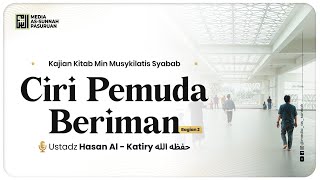 🔴[ LIVE ] CIRI PEMUDA BERIMAN BAGIAN 2 | Ustadz Hasan Al-Katiry