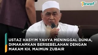 Ustaz Hasyim Yahya Meninggal Dunia, Dimakamkan Bersebelahan dengan Makam KH. Maimun Zubair