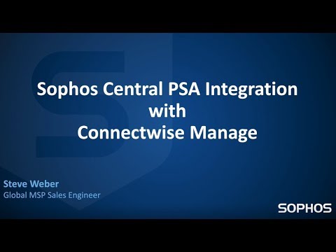 Sophos Central PSA Integration - Connectwise Manage