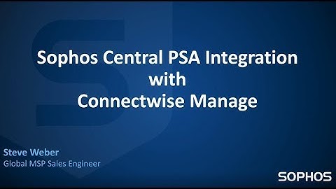 Sophos Central PSA Integration - Connectwise Manage