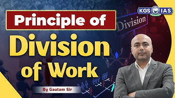 Principle of Division of Work | UPSC Public Administration Special Class | Gautam Sir UPSC | KGS IAS