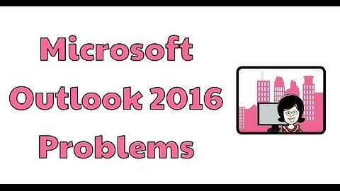 Microsoft Outlook 2016 Problems