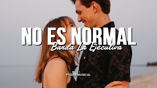 Banda La Ejecutiva - No Es Normal (Letra)