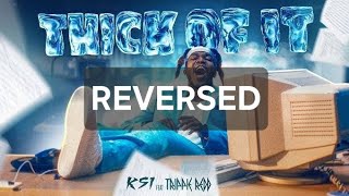 Thick Of It - Ksi Reversed