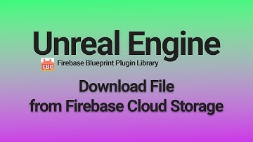 Downloading Files from Firebase Cloud Storage - Unreal Engine 4 & 5