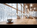 Pale Morning ☕️✨[chill acoustic, lofi mix] Indie Folk for a Gentle Winter Start / study, work, relax