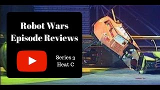 C, Told You It Was Terrible! - Robot Wars Episode Reviews: Series 3 Heat C