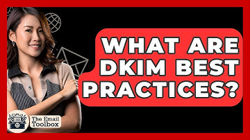 What Are DKIM Best Practices? - TheEmailToolbox.com