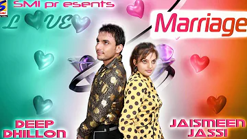 Deep Dhillon & Jaismeen Jassi || Love Marriage || New Punjabi Most Hits Songs - 2016