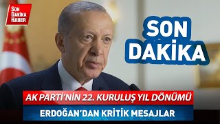 AK Parti'nin 22. Kuruluş Yıl Dönümü! Erdoğan'dan Kritik Mesajlar