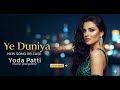 Ye Duniya - Yoda Patti | Official Song Release