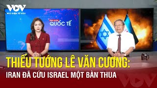 Thiếu tướng Lê Văn Cương: Vì sao Iran lại cứu Israel một bàn thua? | Báo Điện tử VOV