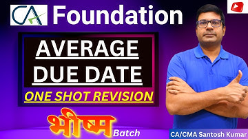 Average Due Date Revision Class | CA Foundation | One Shot Revision | By CA/CMA Santosh Kumar