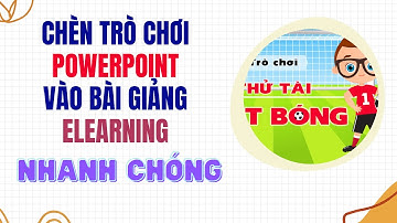 Chèn trò chơi powerpoint vào bài giảng eLearning nhanh chóng và đơn giản | thanh tin hoc