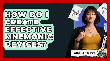 How Do I Create Effective Mnemonic Devices? - Ultimate Study Hacks