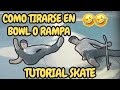 Tutorial Como tirarse en SKATE del Bowl o Rampa 