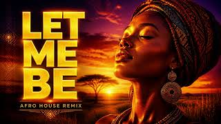 LET ME BE (Afro House Remix) ✨ | Deep Tribal House | PULSE AFRO