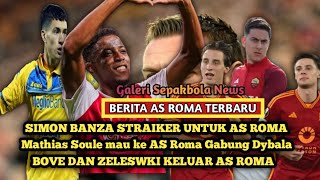 Simon Banza hanya inginkan AS Roma 🔥 Mathias soule target Roma 🔥Bove dan Zeleswki keluar Roma