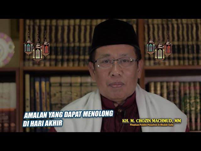 AMALAN YANG DAPAT MENOLONG DI HARI AKHIR | KH. M. Chozin Machmud,MM class=