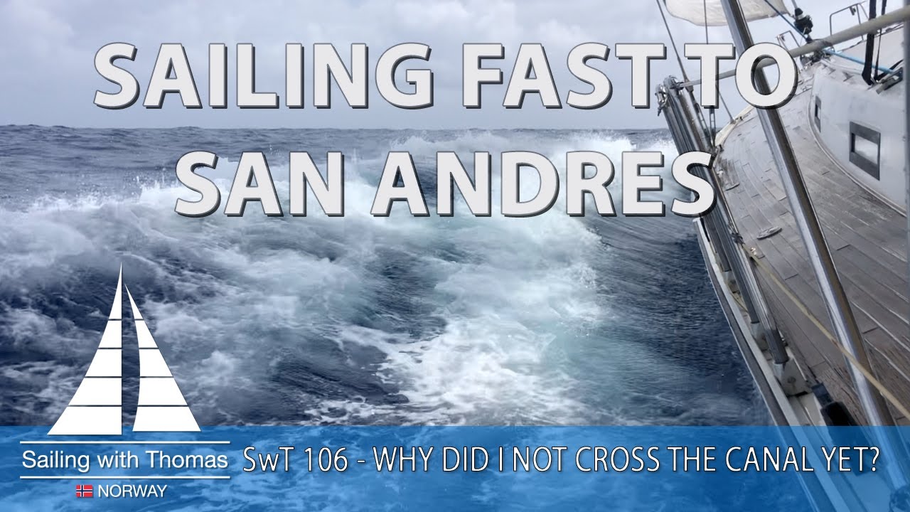 SAILING FAST TO SAN ANDRES – SwT 106 WHY DID I NOT CROSS THE PANAMA CANAL YET?