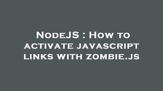 NodeJS : How to activate javascript links with zombie.js