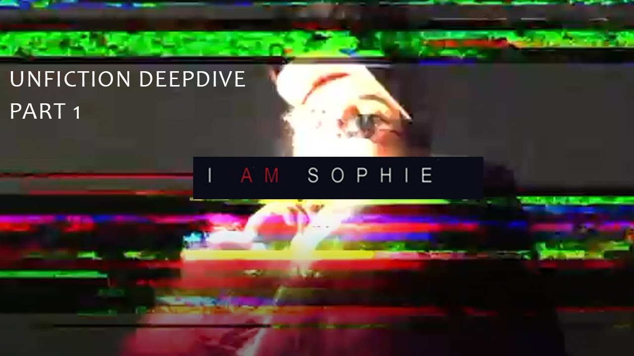 UNFICTION DEEP DIVE I AM SOPHIE PART 1 YouTube