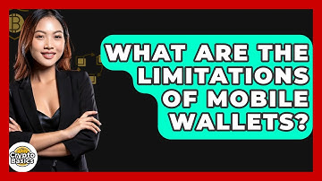 What Are The Limitations Of Mobile Wallets? - CryptoBasics360.com