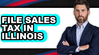 How to File Sales Tax in Illinois - Full Guide