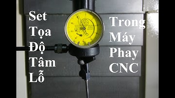 Hướng Dẫn Vận Hành Máy Phay CNC (Operate CNC Milling Machine)  - Set Tọa Độ Tâm Lỗ