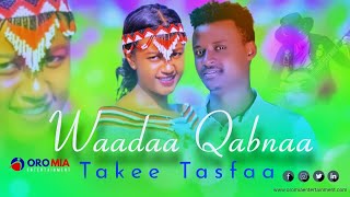 Takee Tasfaa |Waadaa Qabnaa| Oromo Music HD 2022