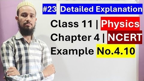 🔥 NCERT Example No. 4.10 | Chap 4 | Laws Of Motion | Cls 11 | 23 | by Aziz Bohra