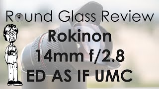 Rokinon (Samyang) 14mm f/2.8 ED AS IF UMC Lens Review | Sample Photos & Video | Round Glass Review