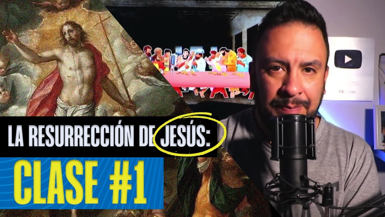 La Resurrección de Jesús: Clase 1 (Introducción)