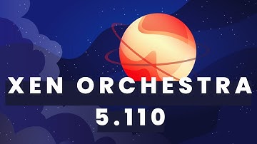 Xen Orchestra 5.110 - 10x faster VMware migration, VEEAM beta…